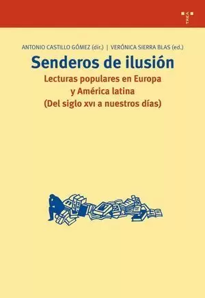 SENDEROS DE ILUSIÓN. LECTURAS POPULARES EN EUROPA Y AMÉRICA LATINA (DEL SIGLO XV