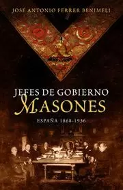 JEFES DE GOBIERNO MASONES. ESPAÑA 1868-1936