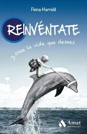 REINVÉNTATE Y CREA LA VIDA QUE DESEAS