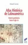 ATLAS HISTÓRICO DE LATINOAMÉRICA DESDE LA PREHISTORIA HASTA SIGLO XXI