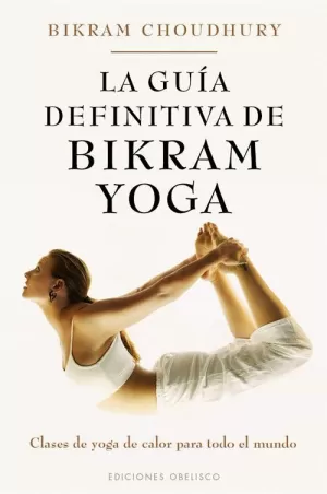 LA GUÍA DEFINITIVA DE BIKRAM YOGA