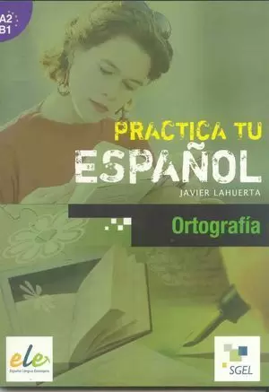 PRACTICA TU ORTOGRAFÍA A2-B1