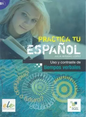 PRACTICA TU ESPAÑOL. USO Y CONTRASTE DE TIEMPOS VERBALES. B1