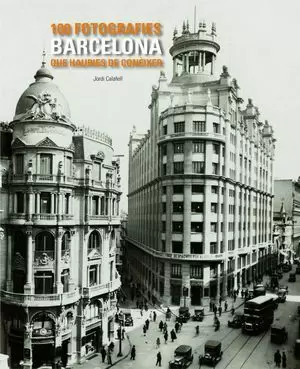 BARCELONA. 100 FOTOGRAFÍES QUE HAURIES DE CONÈIXER