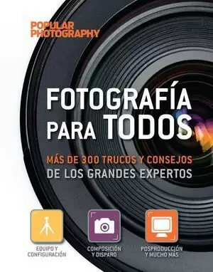 FOTOGRAFÍA PARA TODOS. MÁS DE 300 TRUCOS Y CONSEJOS DE LOS GRANDES EXPERTOS.