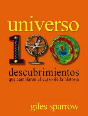 UNIVERSO. 100 DESCUBRIMIENTOS QUE CAMBIARON EL CURSO DE LA HISTORIA