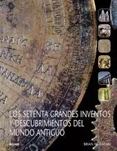 LOS SETENTA GRANDES INVENTOS Y DESCUBRIMIENTOS DEL MUNDO ANTIGUO