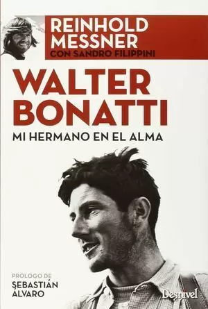 WALTER BONATTI.  MI HERMANO  EN EL ALMA