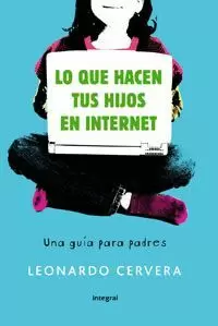 LO QUE HACEN TUS HIJOS EN INTERNET. UNA GUIA PARA PADRES