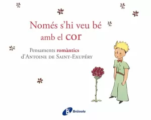 NOMÉS SHI VEU BÉ AMB EL COR (PENSAMENTS ROMÀNTICS D'ANTOINE DE SAINT-EXUPÉRY)
