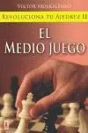 REVOLUCIONA TU AJEDREZ II. EL MEDIO JUEGO