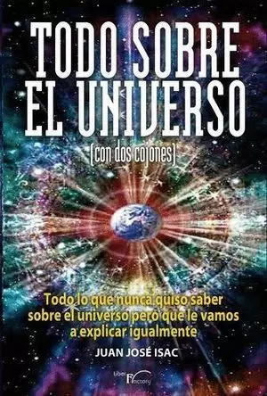 TODO SOBRE EL UNIVERSO (CON DOS COJONES)
