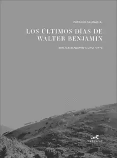 ÚLTIMOS DÍAS DE WALTER BENJAMIN / WALTER BENJAMIN'S LAST DAYS
