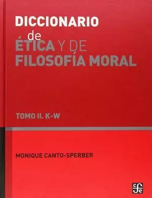 DICCIONARIO DE ÉTICA Y FILOSOFÍA MORAL II. K-W