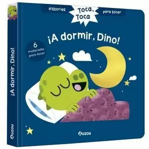 HISTORIAS PARA TOCAR. TOCA, TOCA. ¡A DORMIR, DINO!