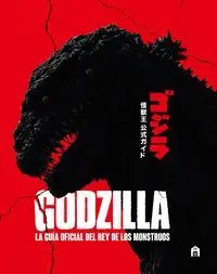 GODZILLA. LA GUÍA OFICIAL DEL REY DE LOS MONSTRUOS